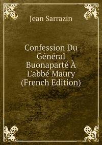 Confession Du G?n?ral Buonapart? ? L'abb? Maury (French Edition)
