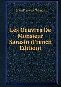 Les Oeuvres De Monsieur Sarasin (French Edition)