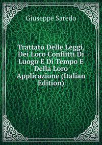 Trattato Delle Leggi, Dei Loro Conflitti Di Luogo E Di Tempo E Della Loro Applicazione (Italian Edition)