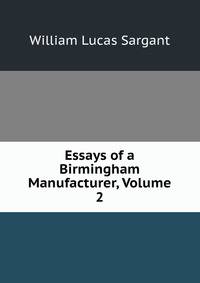 Essays of a Birmingham Manufacturer, Volume 2