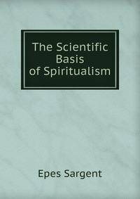 The Scientific Basis of Spiritualism