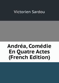 Andrea, Comedie En Quatre Actes (French Edition)