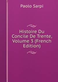 Histoire Du Concile De Trente, Volume 3 (French Edition)