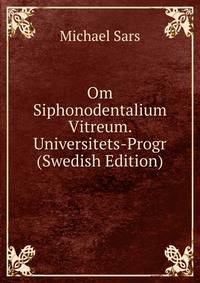 Om Siphonodentalium Vitreum. Universitets-Progr (Swedish Edition)