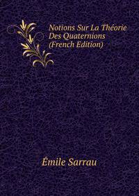 Notions Sur La Theorie Des Quaternions (French Edition)