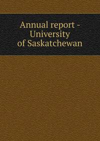 Annual report - University of Saskatchewan