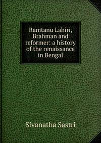 Ramtanu Lahiri, Brahman and reformer: a history of the renaissance in Bengal