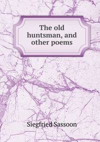 The old huntsman, and other poems