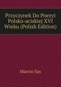 Przyczynek Do Poezyi Polsko-aciskiej XVI Wieku (Polish Edition)