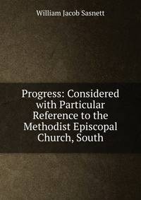 Progress: Considered with Particular Reference to the Methodist Episcopal Church, South