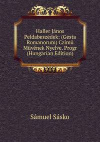 Haller Janos Peldabeszedek: (Gesta Romanorum) Czimu Muvenek Nyelve. Progr (Hungarian Edition)