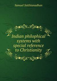 Indian philophical systems with special reference to Christianity