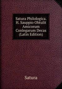Satura Philologica. H. Sauppio Obtulit Amicorum Conlegarum Decas (Latin Edition)