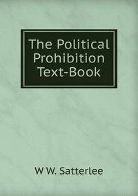 The Political Prohibition Text-Book