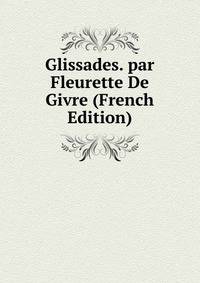 Glissades. par Fleurette De Givre (French Edition)