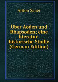 Uber Aoden und Rhapsoden; eine literatur-historische Studie (German Edition)