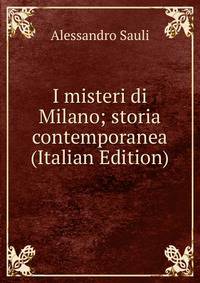 I misteri di Milano; storia contemporanea (Italian Edition)