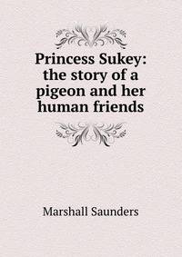 Princess Sukey: the story of a pigeon and her human friends
