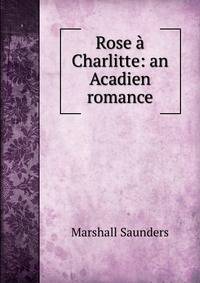 Rose a Charlitte: an Acadien romance