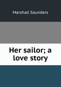 Her sailor; a love story