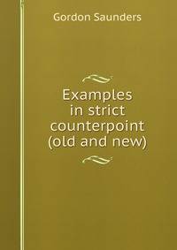 Examples in strict counterpoint (old and new)