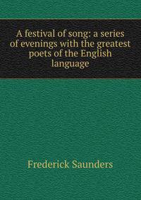 A festival of song: a series of evenings with the greatest poets of the English language