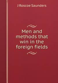 Men and methods that win in the foreign fields