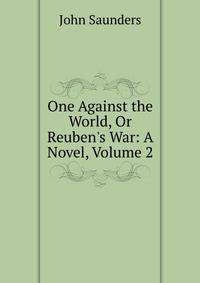 One Against the World, Or Reuben's War: A Novel, Volume 2