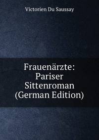 Frauenarzte: Pariser Sittenroman (German Edition)