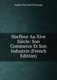 Harfleur Au Xive Siecle: Son Commerce Et Son Industrie (French Edition)