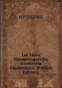Les Lieux Geometriques En Geometrie Elementaire, (French Edition)