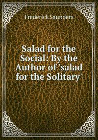Salad for the Social: By the Author of 'salad for the Solitary'.