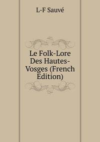 Le Folk-Lore Des Hautes-Vosges (French Edition)