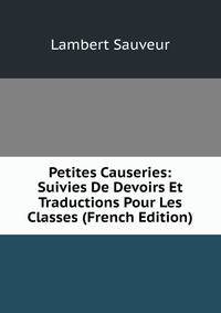 Petites Causeries: Suivies De Devoirs Et Traductions Pour Les Classes (French Edition)