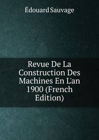 Revue De La Construction Des Machines En L'an 1900 (French Edition)