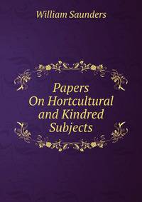 Papers On Hortcultural and Kindred Subjects