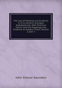 The Law of Pleading and Evidence in Civil Actions: Arranged Alphabetically: With Practical Forms: And the Pleadings and Evidence to Support Them, Volume 2, part 2