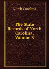 The State Records of North Carolina, Volume 3