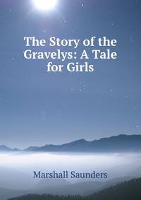 The Story of the Gravelys: A Tale for Girls