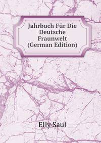 Jahrbuch Fur Die Deutsche Fraunwelt (German Edition)