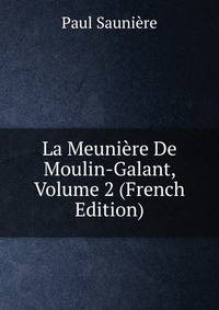 La Meuniere De Moulin-Galant, Volume 2 (French Edition)