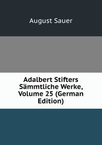 Adalbert Stifters S?mmtliche Werke, Volume 25 (German Edition)