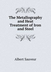 The Metallography and Heat Treatment of Iron and Steel