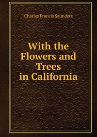With the Flowers and Trees in California