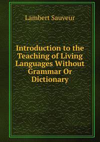 Introduction to the Teaching of Living Languages Without Grammar Or Dictionary