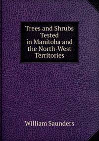 Trees and Shrubs Tested in Manitoba and the North-West Territories
