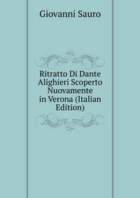 Ritratto Di Dante Alighieri Scoperto Nuovamente in Verona (Italian Edition)