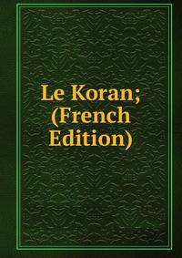 Le Koran; (French Edition)