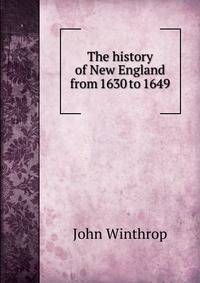 The history of New England from 1630 to 1649