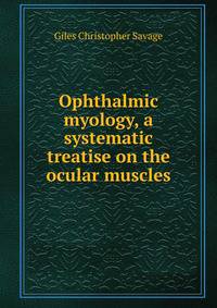 Ophthalmic myology, a systematic treatise on the ocular muscles